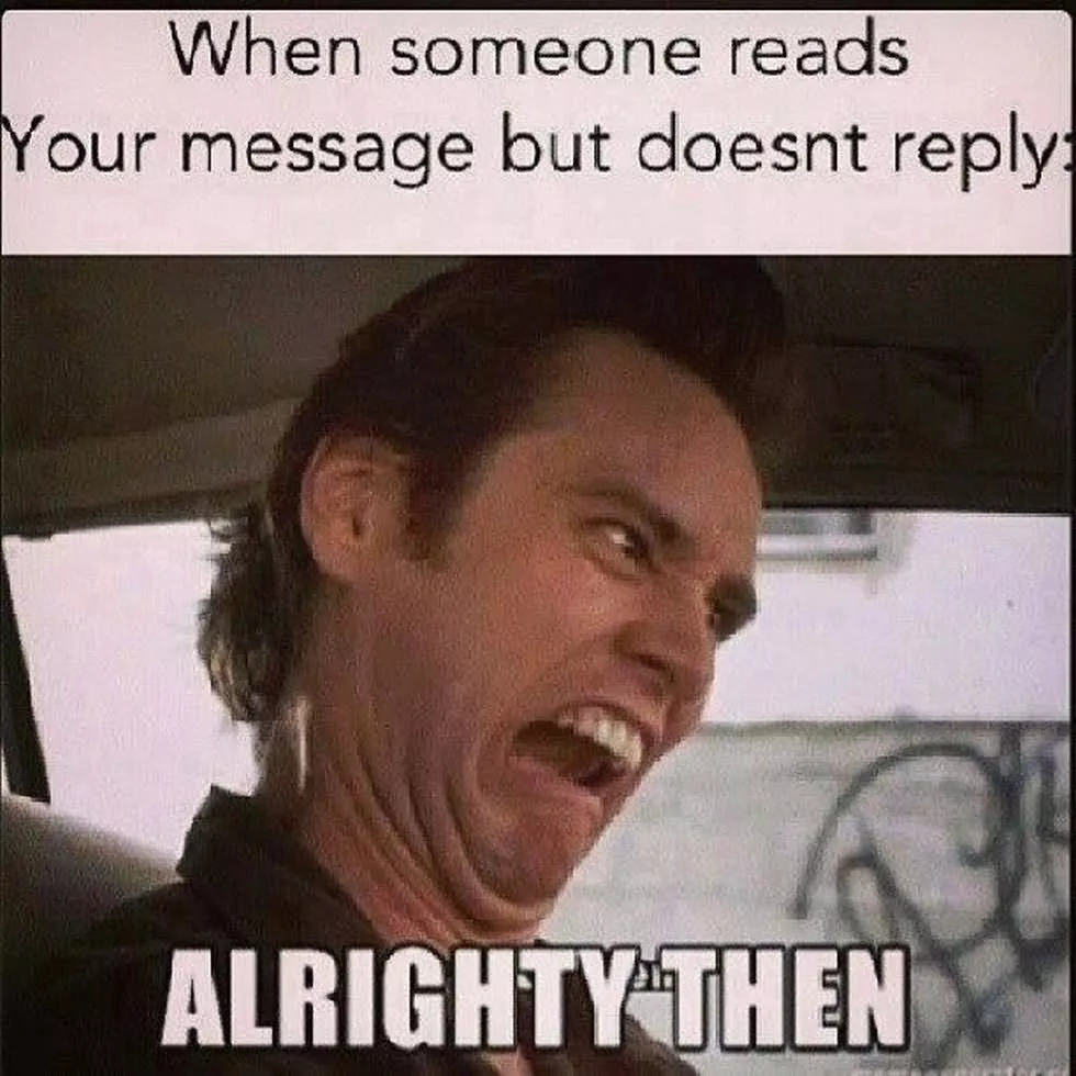 When someone read your message but didn't reply.