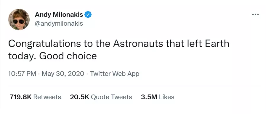 "Вітаю астронавтів, які покинули сьогодні Землю. Гарний вибір" – написав Енді Мілонакіс